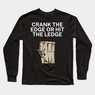 Crank the edge or hit the ledge Long Sleeve T-Shirt